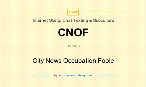 What does CNOF mean? It stands for City News Occupation Foole