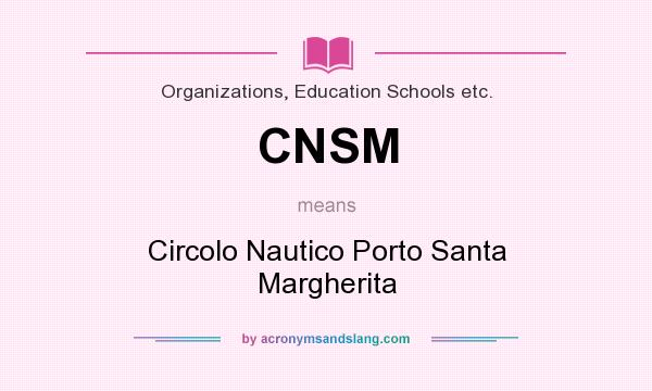 What does CNSM mean? It stands for Circolo Nautico Porto Santa Margherita