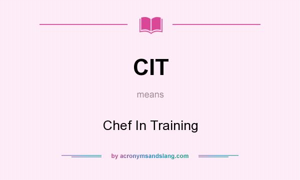 What does CIT mean? It stands for Chef In Training