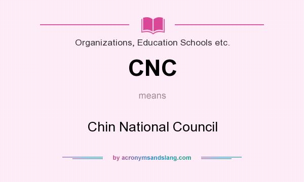 What does CNC mean? It stands for Chin National Council