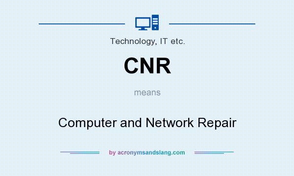 What does CNR mean? It stands for Computer and Network Repair