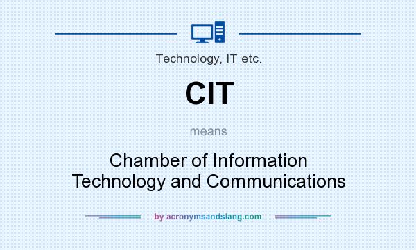 What does CIT mean? It stands for Chamber of Information Technology and Communications