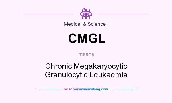 What does CMGL mean? It stands for Chronic Megakaryocytic Granulocytic Leukaemia
