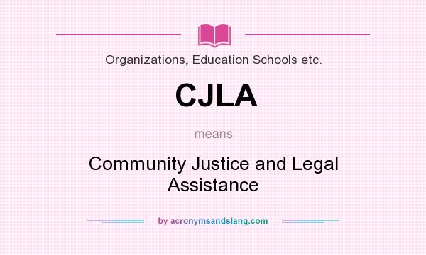 What does CJLA mean? It stands for Community Justice and Legal Assistance