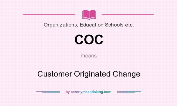 What does COC mean? It stands for Customer Originated Change