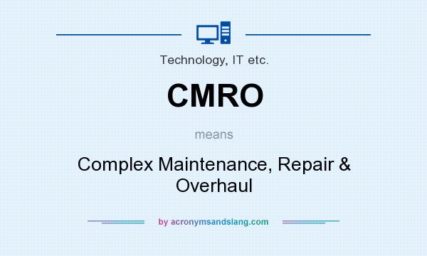 What does CMRO mean? It stands for Complex Maintenance, Repair & Overhaul