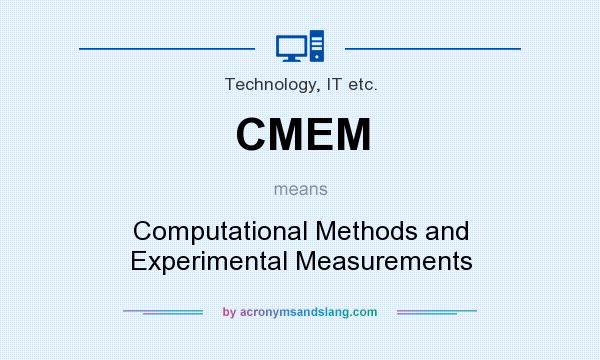 What does CMEM mean? It stands for Computational Methods and Experimental Measurements