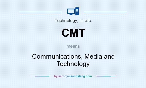 What does CMT mean? It stands for Communications, Media and Technology