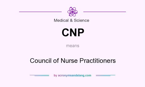 What does CNP mean? It stands for Council of Nurse Practitioners