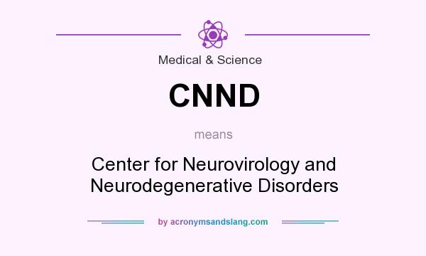 What does CNND mean? It stands for Center for Neurovirology and Neurodegenerative Disorders