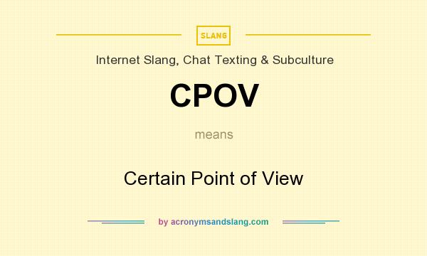 What does CPOV mean? It stands for Certain Point of View