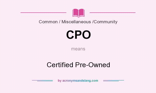 What does CPO mean? It stands for Certified Pre-Owned