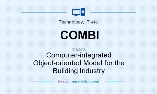What does COMBI mean? It stands for Computer-integrated Object-oriented Model for the Building Industry