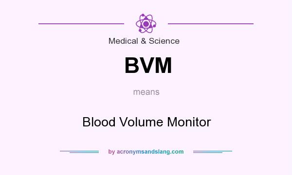 What does BVM mean? It stands for Blood Volume Monitor