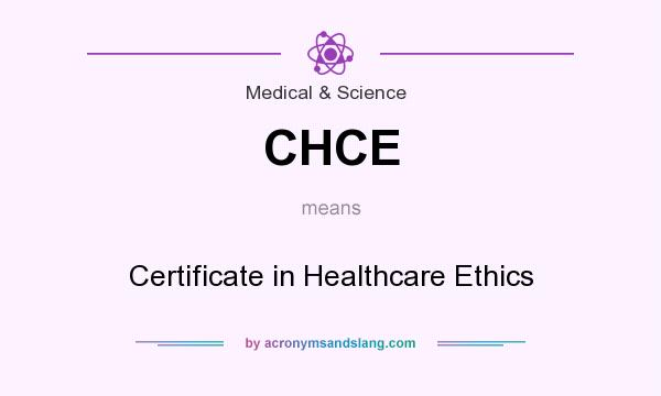 What does CHCE mean? It stands for Certificate in Healthcare Ethics