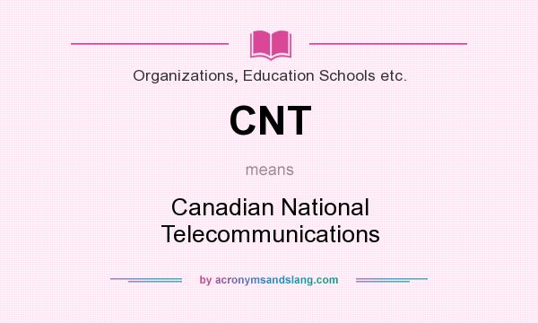 What does CNT mean? It stands for Canadian National Telecommunications