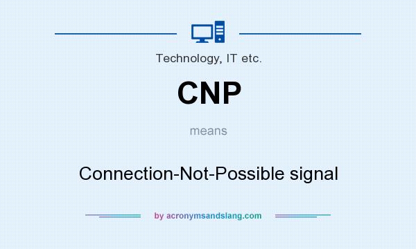 What does CNP mean? It stands for Connection-Not-Possible signal