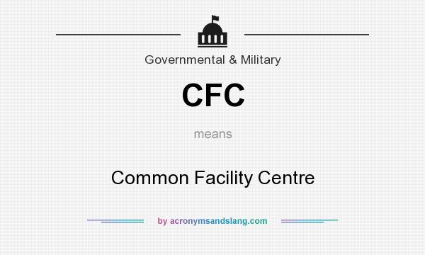 What does CFC mean? It stands for Common Facility Centre