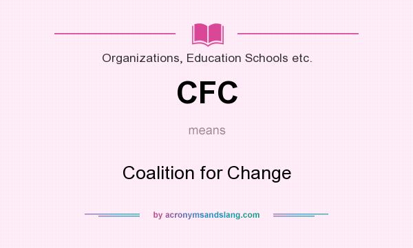 What does CFC mean? It stands for Coalition for Change