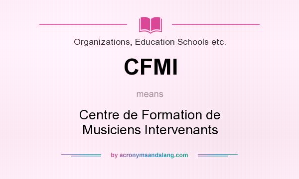 What does CFMI mean? It stands for Centre de Formation de Musiciens Intervenants