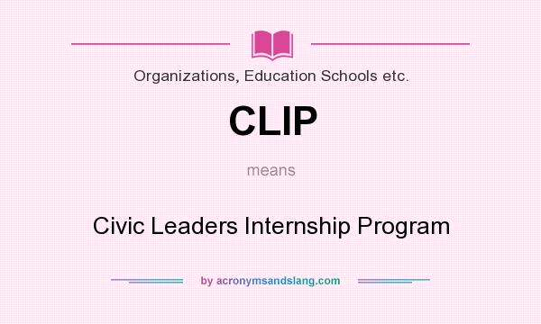 What does CLIP mean? It stands for Civic Leaders Internship Program