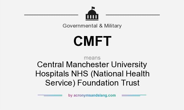What does CMFT mean? It stands for Central Manchester University Hospitals NHS (National Health Service) Foundation Trust