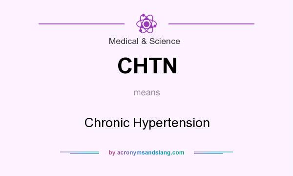 What does CHTN mean? It stands for Chronic Hypertension