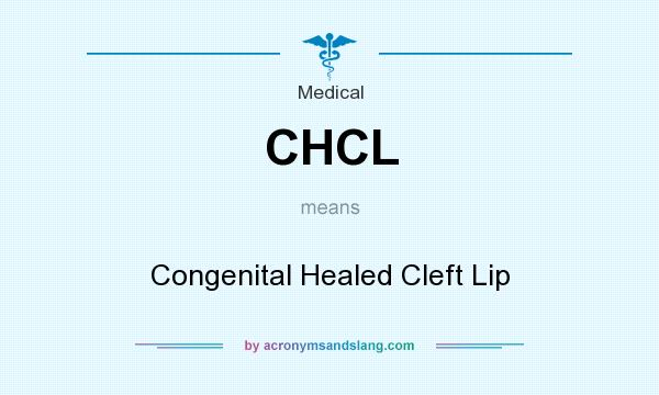 What does CHCL mean? It stands for Congenital Healed Cleft Lip