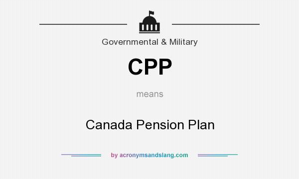 What does CPP mean? It stands for Canada Pension Plan