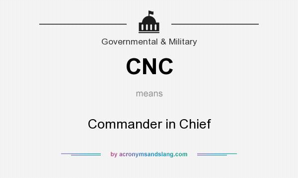 What does CNC mean? It stands for Commander in Chief