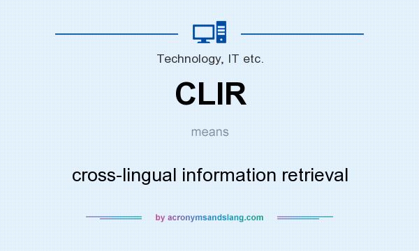 What does CLIR mean? It stands for cross-lingual information retrieval