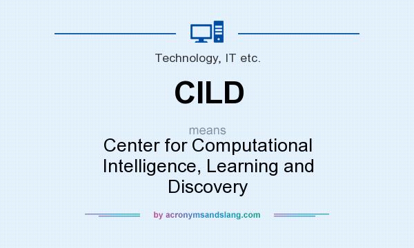 What does CILD mean? It stands for Center for Computational Intelligence, Learning and Discovery