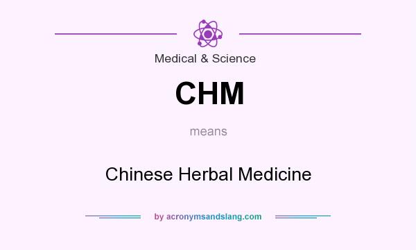 What does CHM mean? It stands for Chinese Herbal Medicine