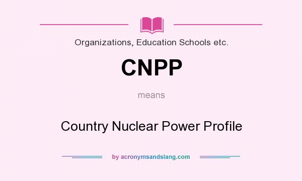 What does CNPP mean? It stands for Country Nuclear Power Profile