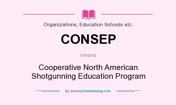 What does CONSEP mean? It stands for Cooperative North American Shotgunning Education Program