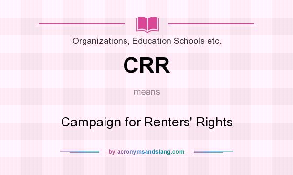 What does CRR mean? It stands for Campaign for Renters` Rights