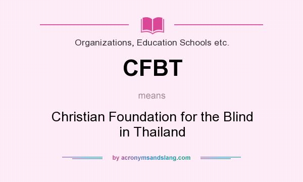 What does CFBT mean? It stands for Christian Foundation for the Blind in Thailand