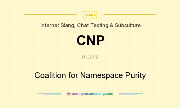 What does CNP mean? It stands for Coalition for Namespace Purity