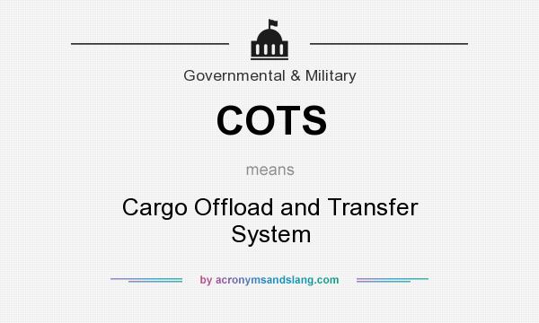 What does COTS mean? It stands for Cargo Offload and Transfer System