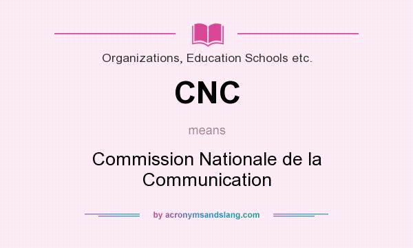 What does CNC mean? It stands for Commission Nationale de la Communication