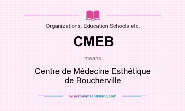 What does CMEB mean? It stands for Centre de Médecine Esthétique de Boucherville