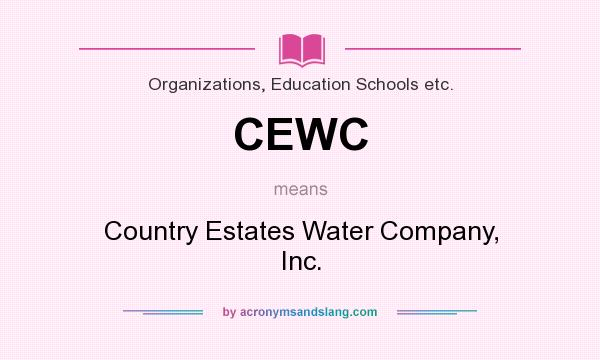 What does CEWC mean? It stands for Country Estates Water Company, Inc.