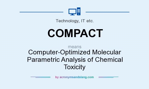 What does COMPACT mean? It stands for Computer-Optimized Molecular Parametric Analysis of Chemical Toxicity