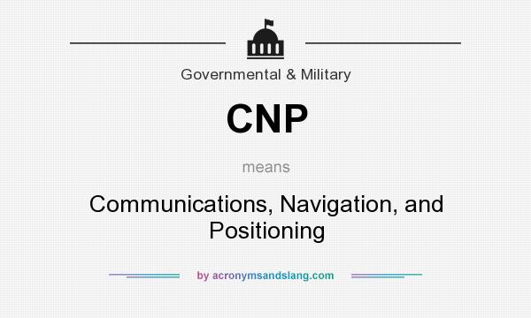 What does CNP mean? It stands for Communications, Navigation, and Positioning