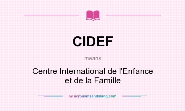 What does CIDEF mean? It stands for Centre International de l`Enfance et de la Famille