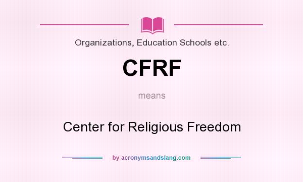 What does CFRF mean? It stands for Center for Religious Freedom