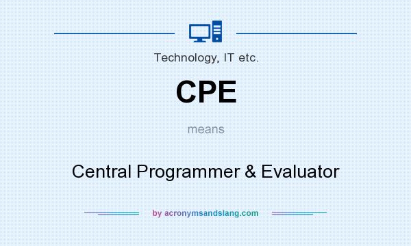 What does CPE mean? It stands for Central Programmer & Evaluator