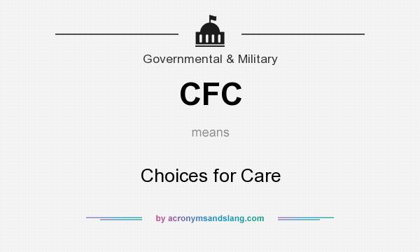 What does CFC mean? It stands for Choices for Care