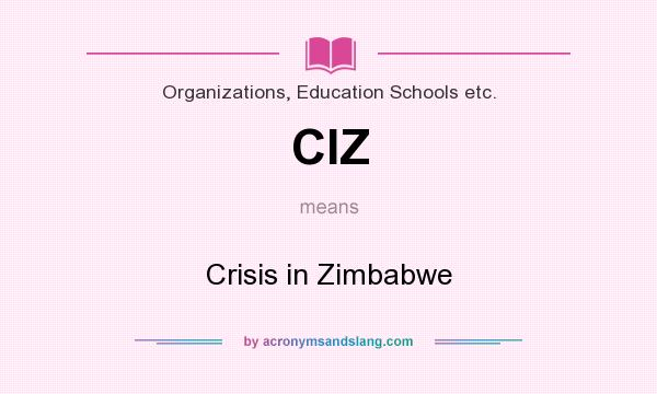 What does CIZ mean? It stands for Crisis in Zimbabwe