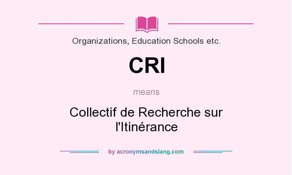 What does CRI mean? It stands for Collectif de Recherche sur l`Itinérance